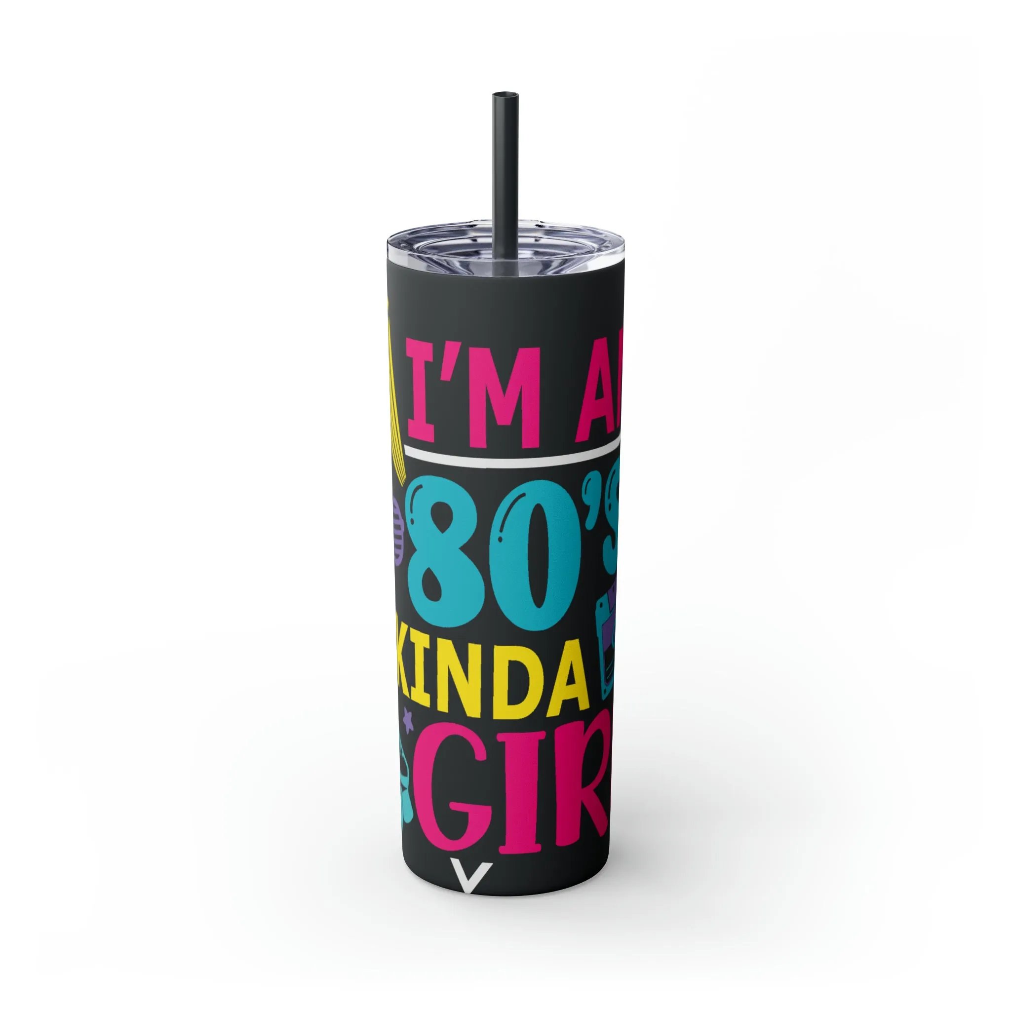 I'm an 80s kinda Girl Skinny Tumbler with Straw, 20oz
