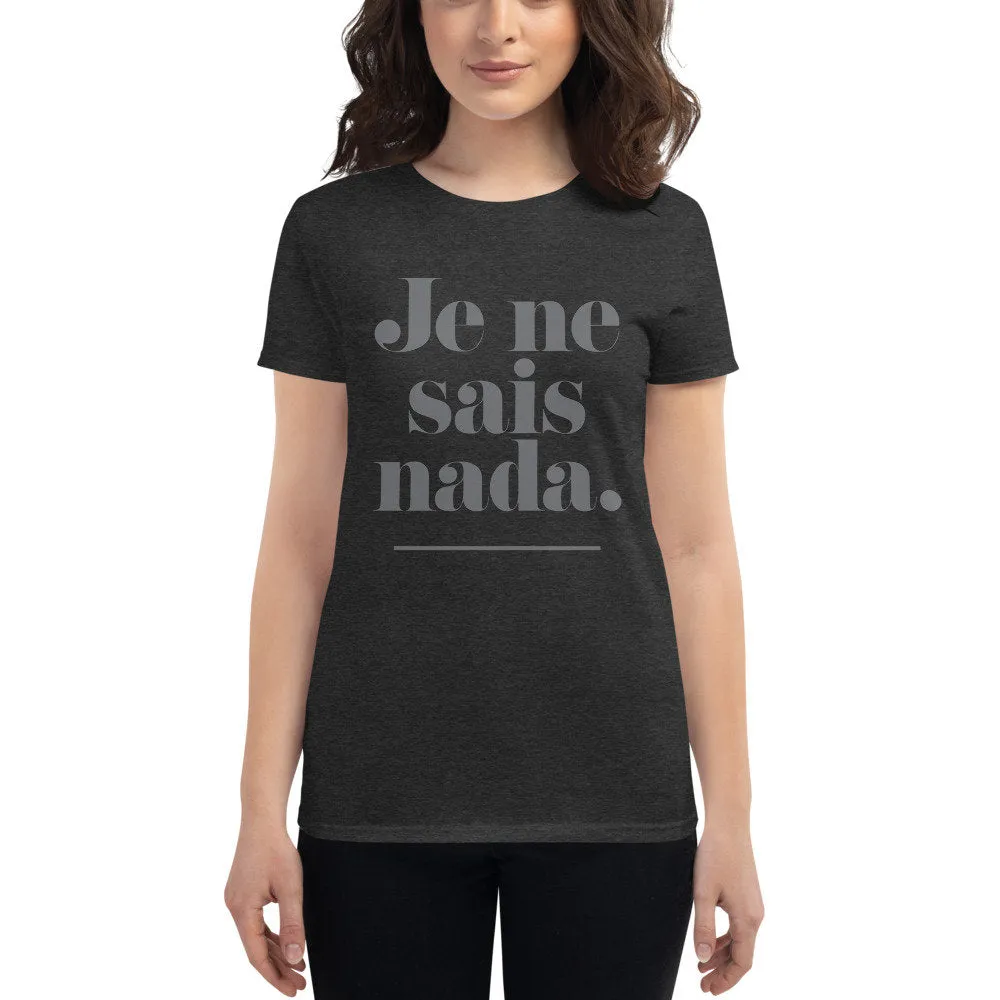 Je ne sais nada. — Funny Women's Fashion Fit T-shirt / Mom Life / mom shirt