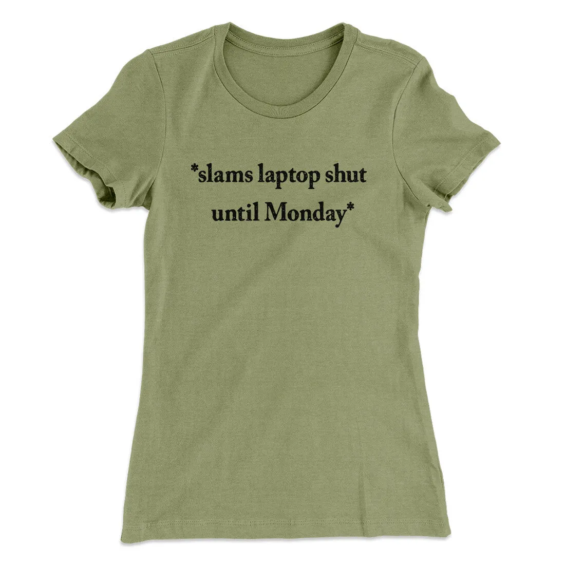 Slams Laptop Shut Until Monday Funny Women's T-Shirt